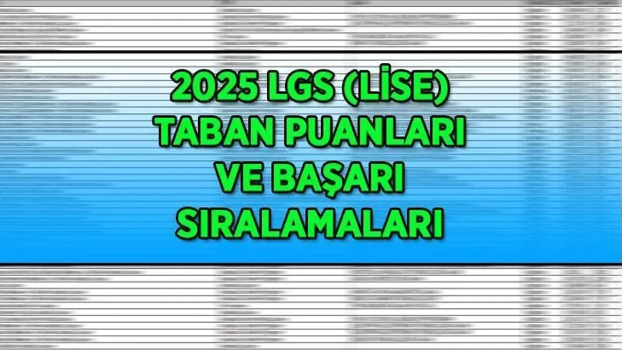 2025 LGS’de Kabataş ve Ankara Fen yine zirvede: İşte o puanlar