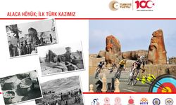 Cumhuriyetimizin 100. Yılında “İlk Türk Kazısı Alaca Höyük Ören Yeri” etkinlikleri yapılacak