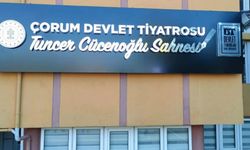 Çorum Devlet Tiyatrosu’na Tuncer Cücenoğlu Sahnesi tabelası asıldı