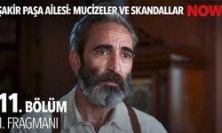 Şakir paşa ailesi son bölümde neler oldu 11. bölüm fragmanı yayınlandı mı?