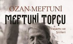 Ozan Meftuni Topçu’nun Yaşamı ve Şiirleri Kitaplaştırıldı