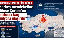 Herkes memleketine dönse Çorum’un nüfusu kaç milyona ulaşırdı?