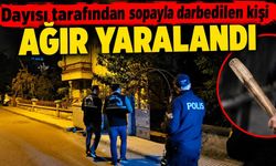 Dayısı tarafından sopayla darbedilen kişi ağır yaralandı