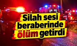 Silah sesi beraberinde ölüm getirdi