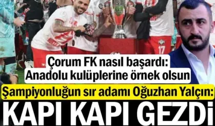 Çorum FK nasıl başardı: Kapı kapı gezdi, arabada uyudu