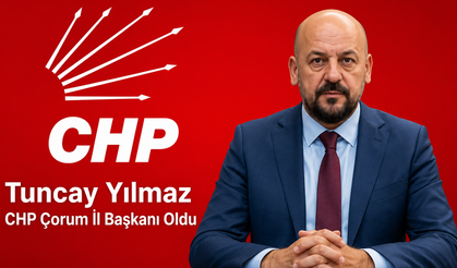 CHP Çorum İl Başkanlığına Tuncay Yılmaz Getirildi