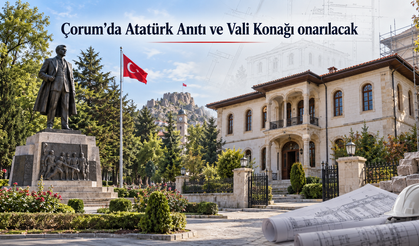 Çorum’da Atatürk Anıtı ve Vali Konağı onarılacak