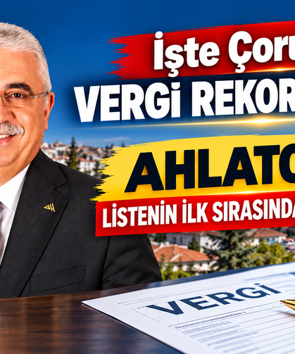 Çorum'un Vergi Şampiyonları Belli Oldu: Zirvede Yine Ahlatcı Rüzgarı!