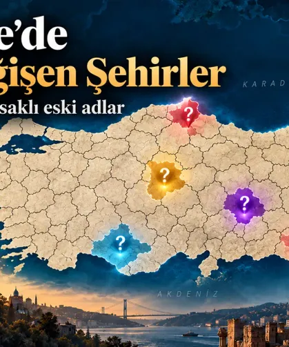 Türkiye'de ismi değişen şehirler hangileri? İşte il il şaşırtan eski adlar