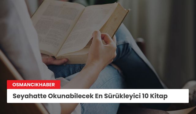 Seyahatte Okunabilecek En Sürükleyici 10 Kitap