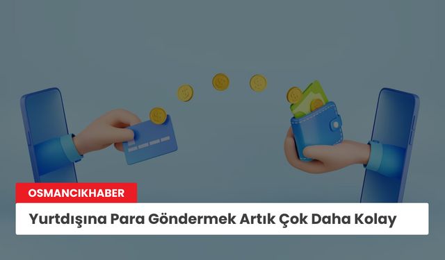 Yurtdışına Para Göndermek Artık Çok Daha Kolay