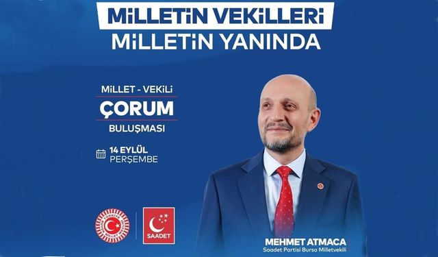 Saadet Partisi Milletvekili Mehmet Atmaca Çorum’a geliyor