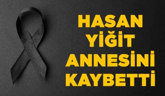 Hasan Yiğit annesini kaybetti