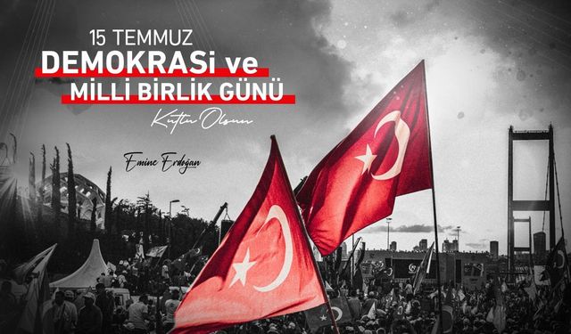 Emine Erdoğan’dan "15 Temmuz Demokrasi ve Milli Birlik Günü" mesajı: