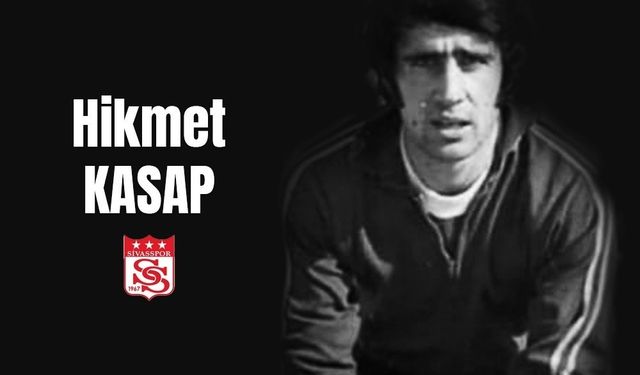 Sivasspor’un eski futbolcusu Hikmet Kasap vefat etti