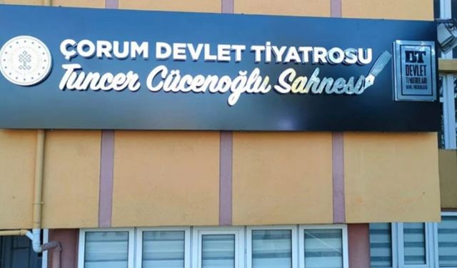 Çorum Devlet Tiyatrosu artık Tuncer Cücenoğlu Sahnesi olarak anılacak