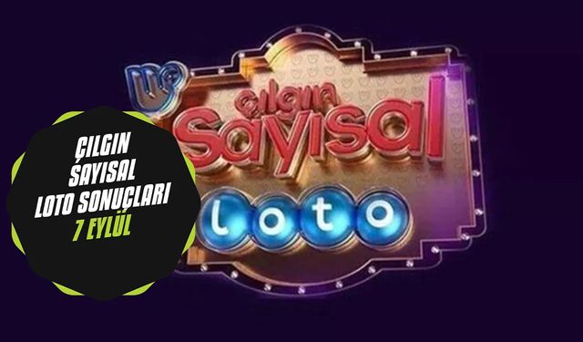 Çılgın Sayısal Loto 7 Eylül sonuçları açıklandı! İşte kazandıran numaralar