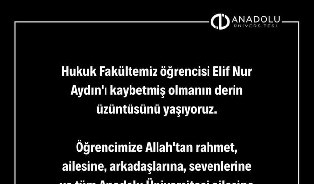 Anadolu Üniversitesi’nden hayatını kaybeden öğrenci için taziye mesajı