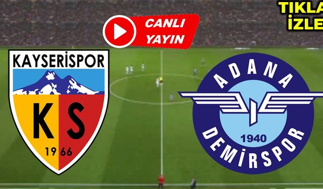 Kayserispor Adana Demirspor maçı izle! Şifresiz Kayserispor Adana Demirspor canlı maç linki