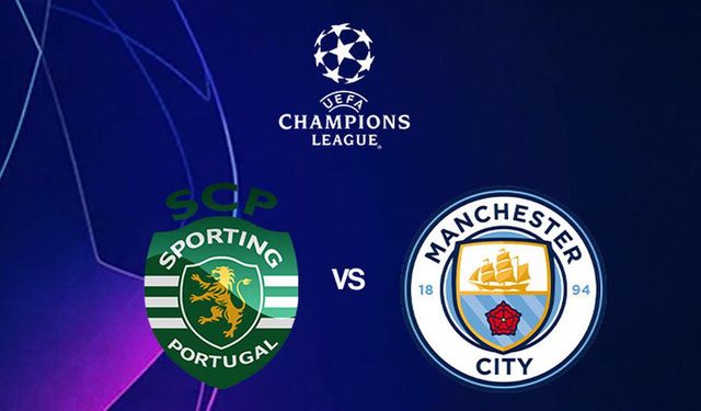 UEFA Şampiyonlar Ligi: Sporting Lizbon-Manchester City maçı ne zaman, saat kaçta, hangi kanalda?