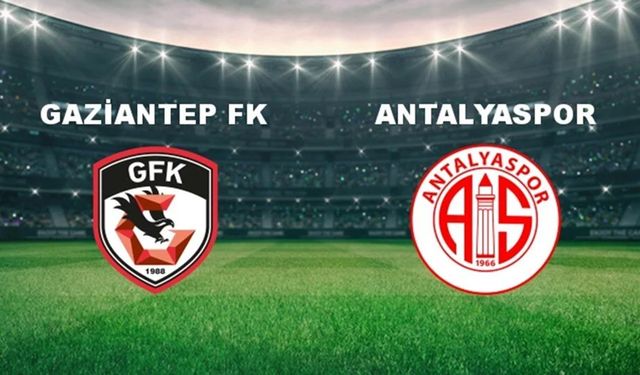 Gaziantep FK Antalyaspor maçı canlı yayını: Saat kaçta, hangi kanalda?