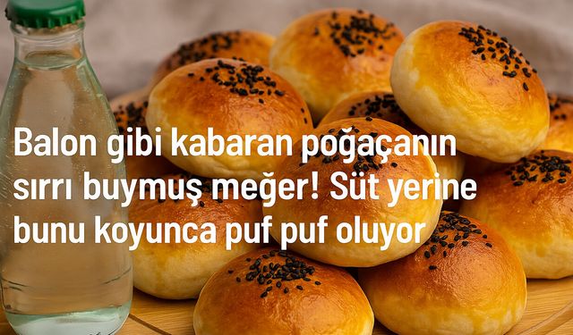 Balon gibi kabaran poğaçanın sırrı buymuş meğer! Süt yerine bunu koyunca puf puf oluyor