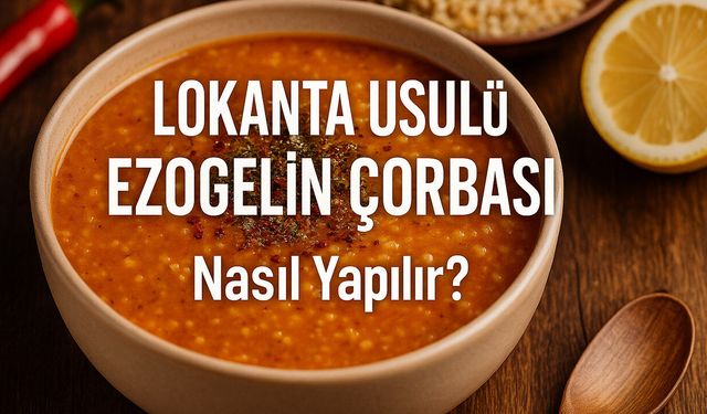 Lokanta usulü ezogelin çorbası nasıl yapılır? İşte, 45 yıllık şeften o meşhur lezzetin püf noktaları