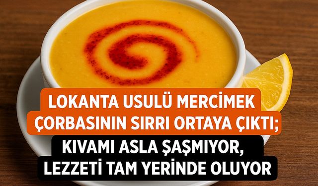 Lokanta usulü mercimek çorbasının sırrı ortaya çıktı; Kıvamı asla şaşmıyor, lezzeti tam yerinde oluyor