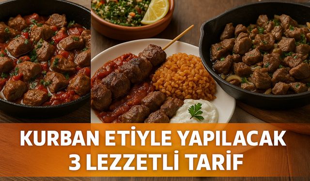 Kurban etiyle misafir çatlatacak 3 yemek tarifi