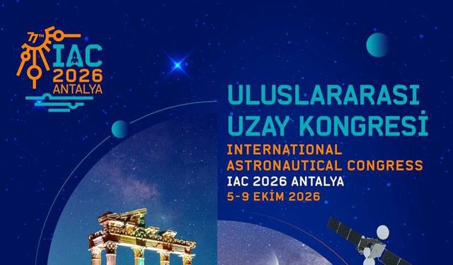 Dünyanın gözü Türkiye’de: Uzay vizyonu ‘IAC 2026’, Antalya'nın ev sahipliğinde gerçekleştirilecek