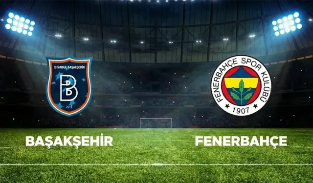 Başakşehir–Fenerbahçe maçı Canlı Yayını Taraftarium24, Justin TV, SelçukSports Üzerinden ŞİFRESİZ Nasıl İzlenir?