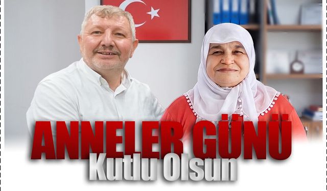 Başkan Ahmet Gelgör’den Anneler Günü mesajı