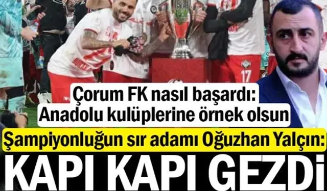 Çorum FK nasıl başardı: Kapı kapı gezdi, arabada uyudu