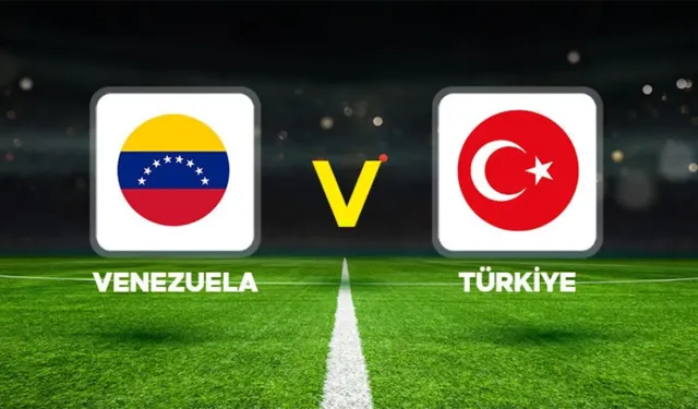 Venezuela - Türkiye maçı ne zaman, saat kaçta, hangi kanalda?