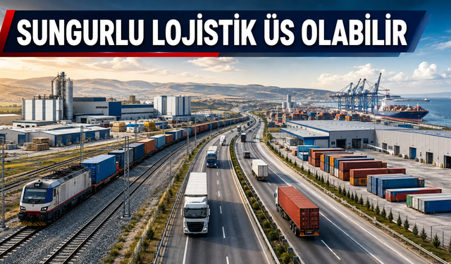 Sungurlu lojistik üs mü oluyor?