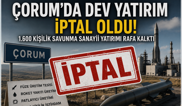 Çorum’da 1.600 kişilik savunma sanayisi yatırımı iptal oldu
