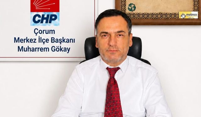 Muharrem Gökay, CHP Çorum  Merkez İlçe Başkanı olarak atandı