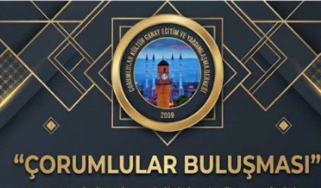 10 bin kişi Çorumlular Buluşması’nda bir araya gelecek