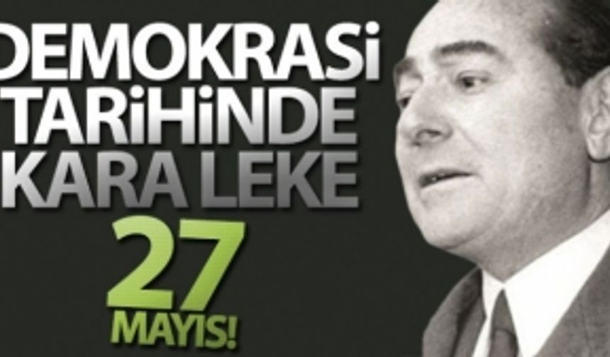 Demokrasi tarihinde kara leke: 27 Mayıs