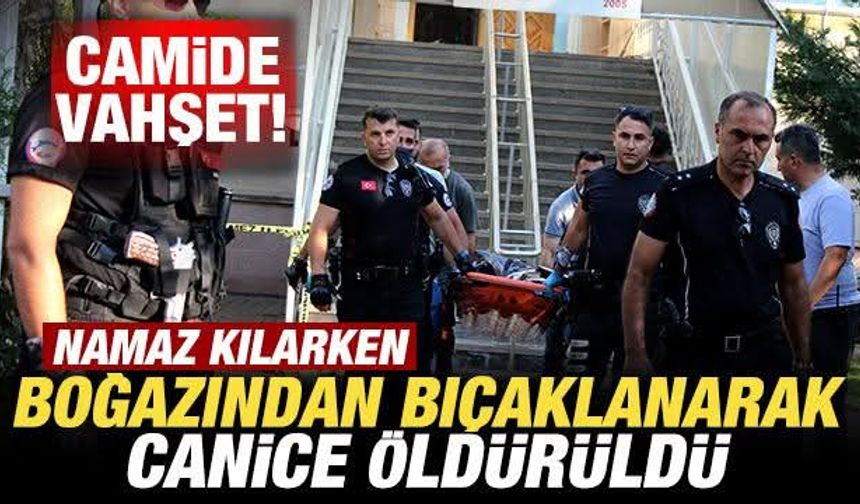 Camide namaz kılarken boğazından bıçaklandı, 63 yaşındaki adam hayatını kaybetti