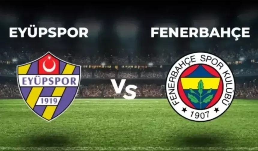 Eyüpspor–Fenerbahçe maçı Canlı Yayını Taraftarium24, Justin TV, SelçukSports Üzerinden ŞİFRESİZ Nasıl İzlenir?
