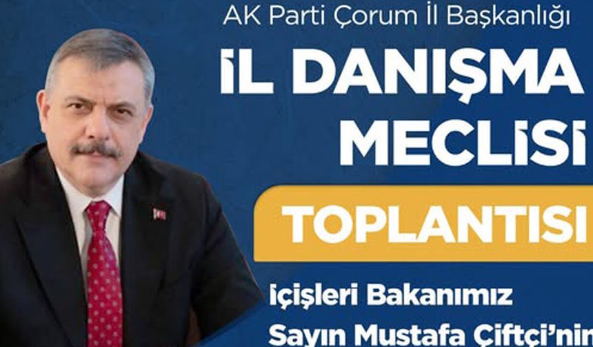 AK Parti Çorum İl Danışma Meclis toplantısına Bakan Çiftçi katılacak