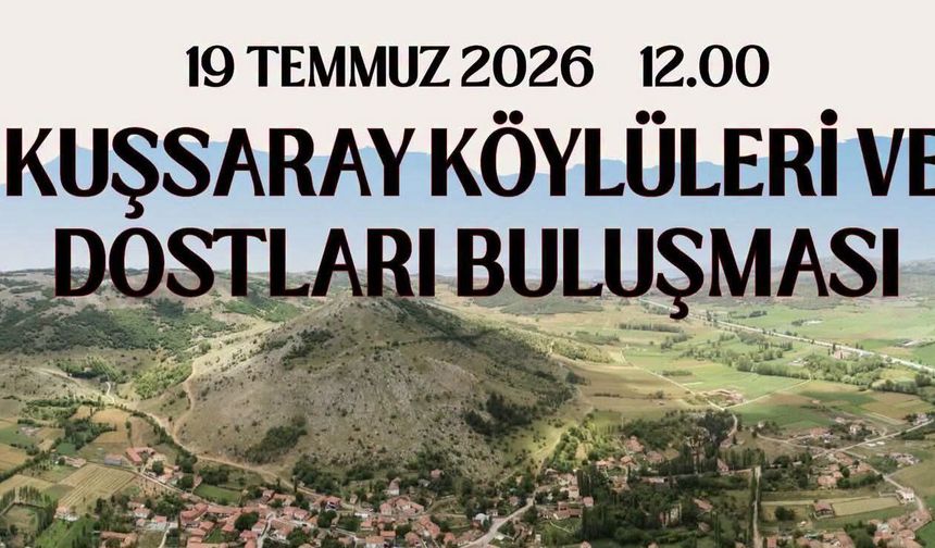 Kuşsaray Köyü dostluk ve dayanışma için buluşuyor