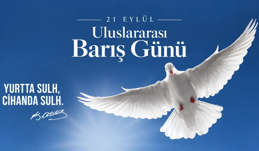 21 Eylül Uluslararası Barış Günü: Atatürk’ün barış ilkesi dünya gündeminde