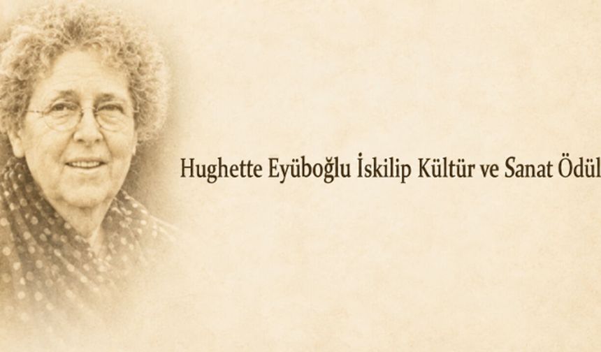 Hughette Eyüboğlu İskilip Kültür ve Sanat Ödülü sahibini buluyor