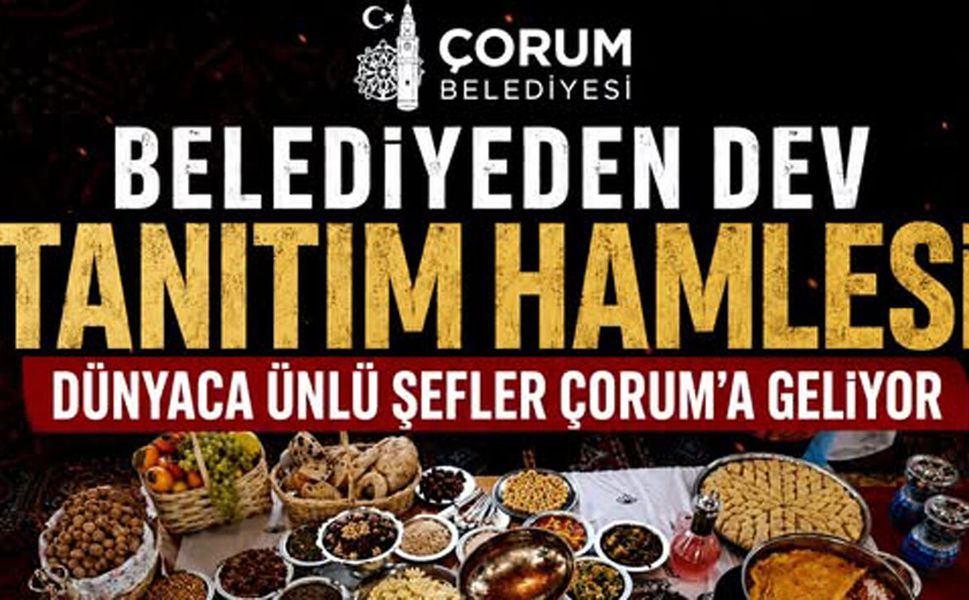 Dünyaca Ünlü Şefler Çorum’a Geliyor! 3 Günlük Dev Organizasyonda Neler Yaşanacak?
