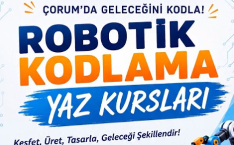 Çorum’da öğrencilere eşsiz bir fırsat! Robotik Kodlama Yaz Kursu Başlıyor