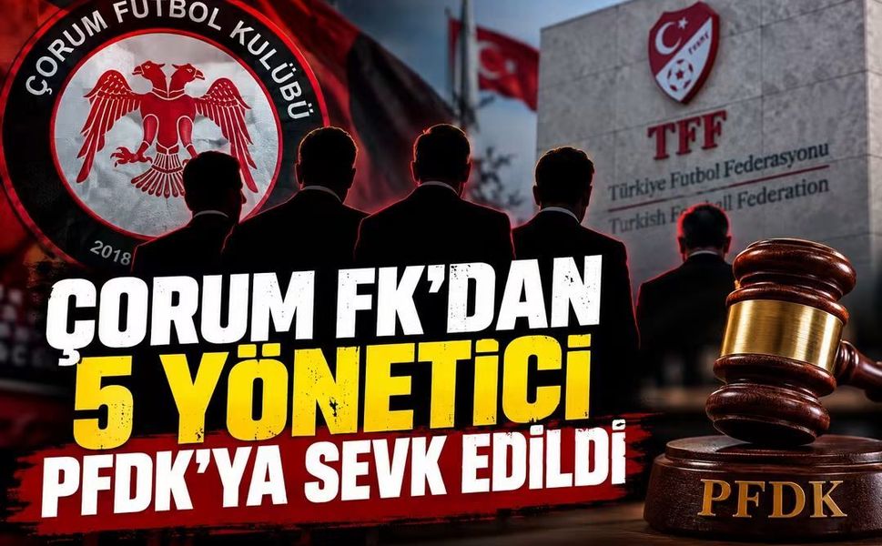 Çorum FK’dan 5 yönetici bahis soruşturmasında PFDK’ye sevk edildi