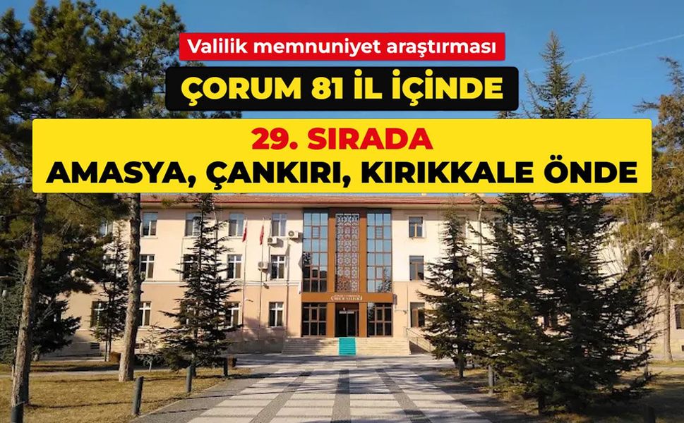Çorum valilik memnuniyetinde 29. oldu, 7 komşusundan 4'ünü geride bıraktı