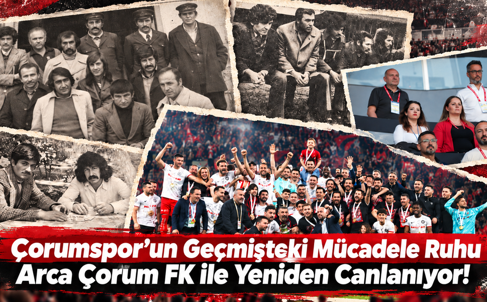 Çorumspor’un Geçmişteki Mücadele Ruhu Arca Çorum FK ile Yeniden Canlanıyor!